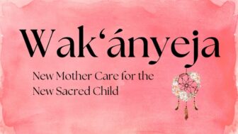 Wak’ányeja. New Mother Care for the New Sacred Child