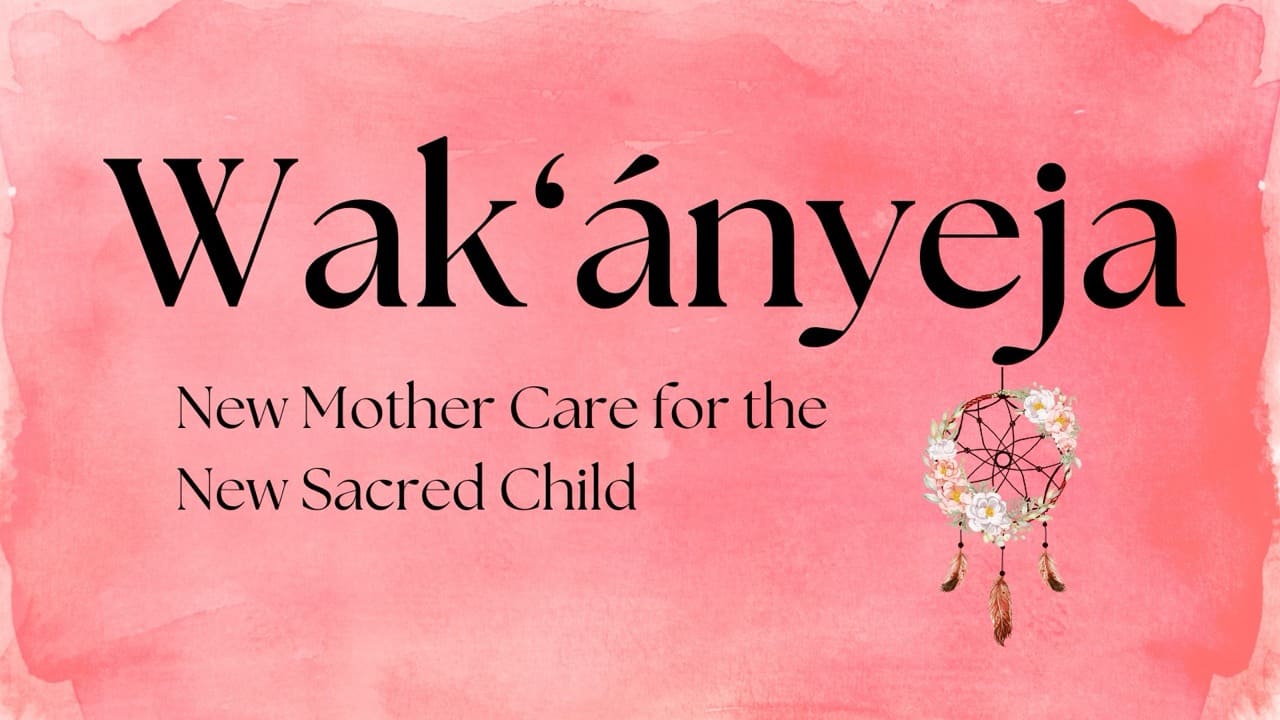 Wak’ányeja. New Mother Care for the New Sacred Child