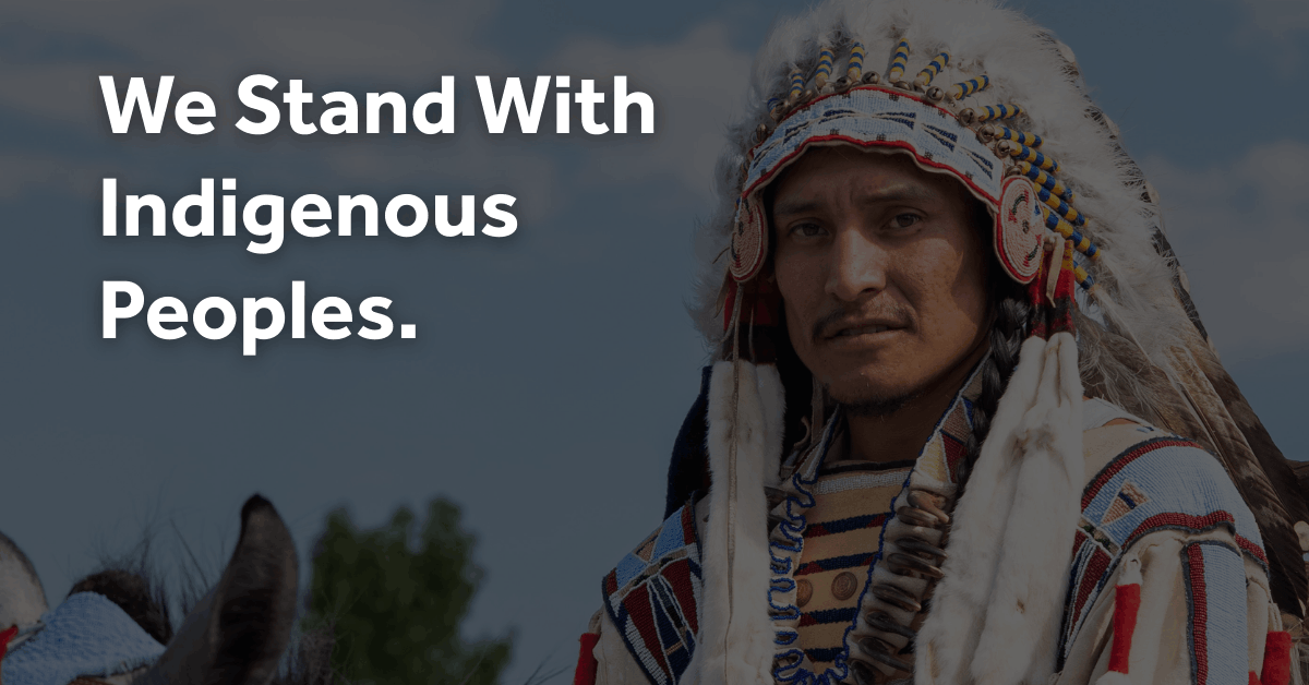 Standing in solidarity with Indigenous peoples and Native American communities.